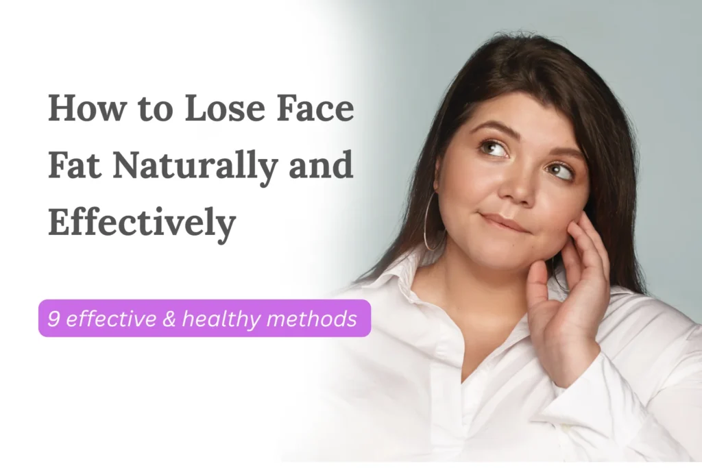 How to Lose Face Fat Naturally and Effectively