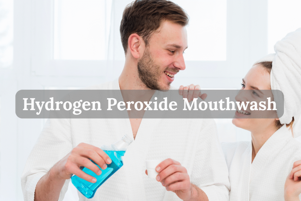 Hydrogen Peroxide Mouthwash